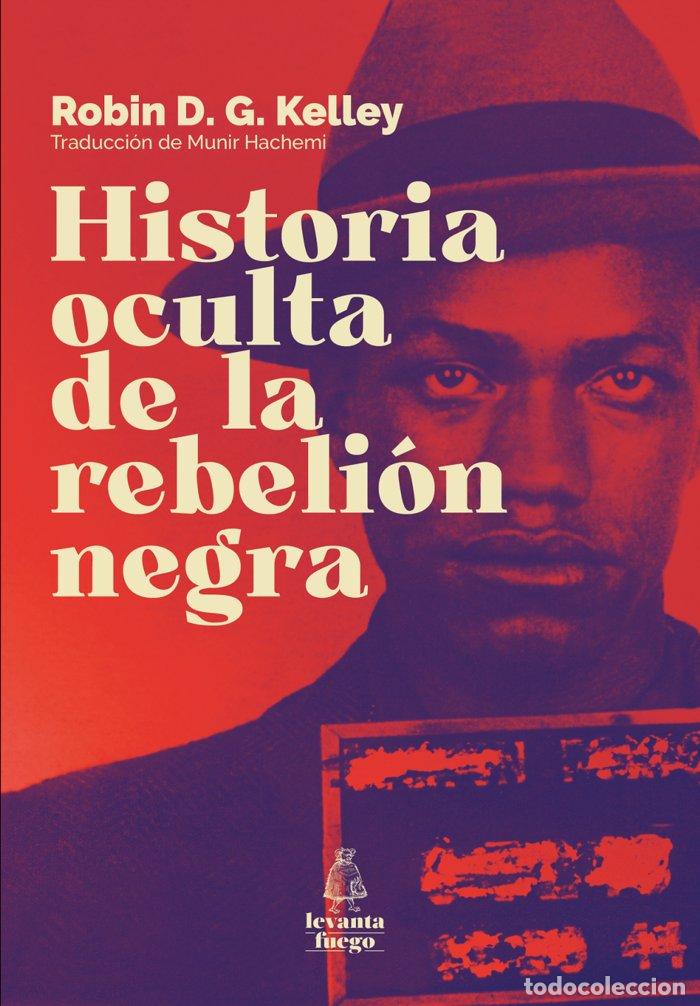Libros: HISTORIA OCULTA DE LA REBELION NEGRA - KELLEY, ROBIN D. G.