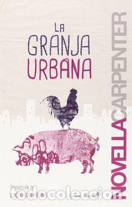 Libros: GRANJA URBANA,LA - CARPENTER, NOVELLA