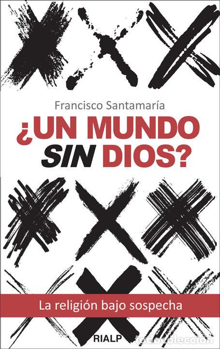 Libros: &iquest;UN MUNDO SIN DIOS? - SANTAMAR&Iacute;A EGURROLA, FRANCISCO