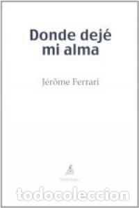 Libros: DONDE DEJE MI ALMA - FERRARI, J&Eacute;R&Ocirc;ME