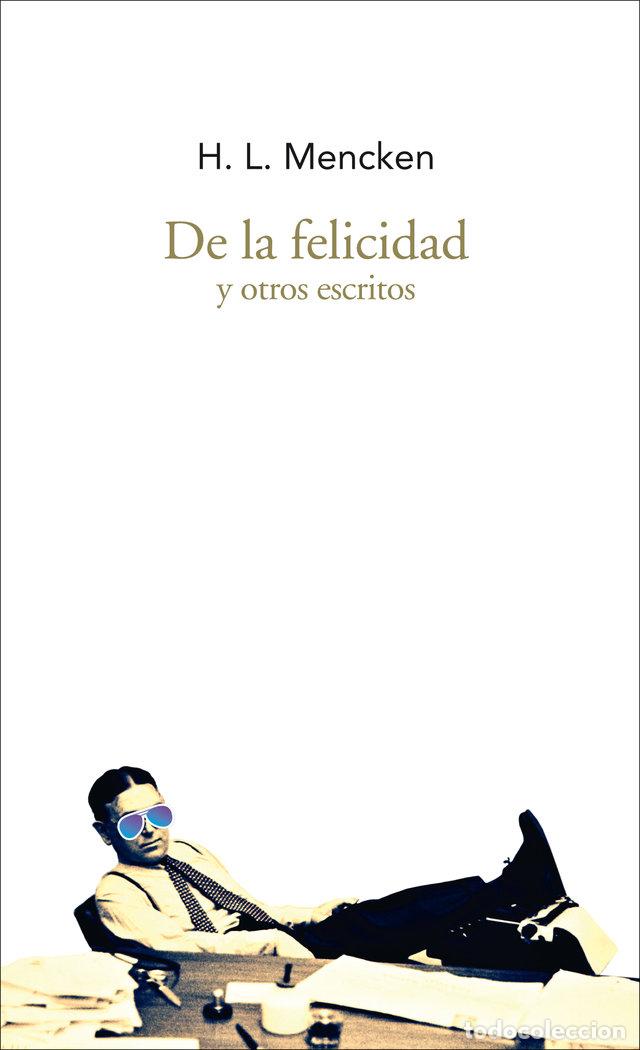 Livres: DE LA FELICIDAD Y OTROS ESCRITOS - MENCKEN, HENRY LOUIS