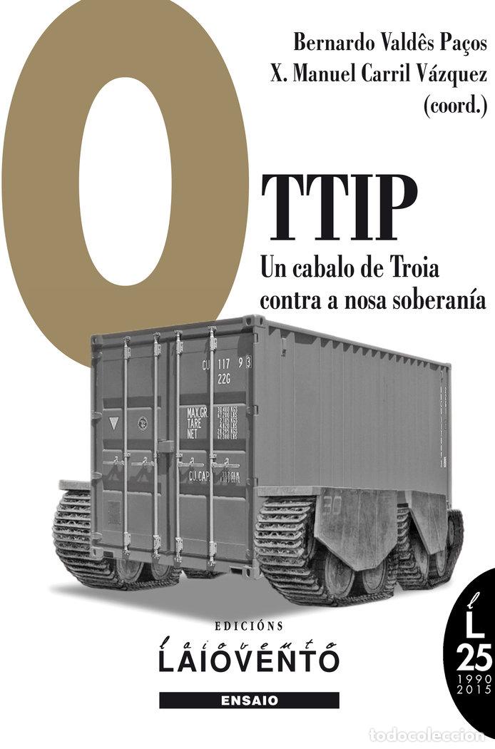 Libros: O TTIP: UN CABALO DE TROIA CONTRA A NOSA SOBERANIA - CARRIL V&Aacute;ZQUEZ, XOS&Eacute; MANUEL