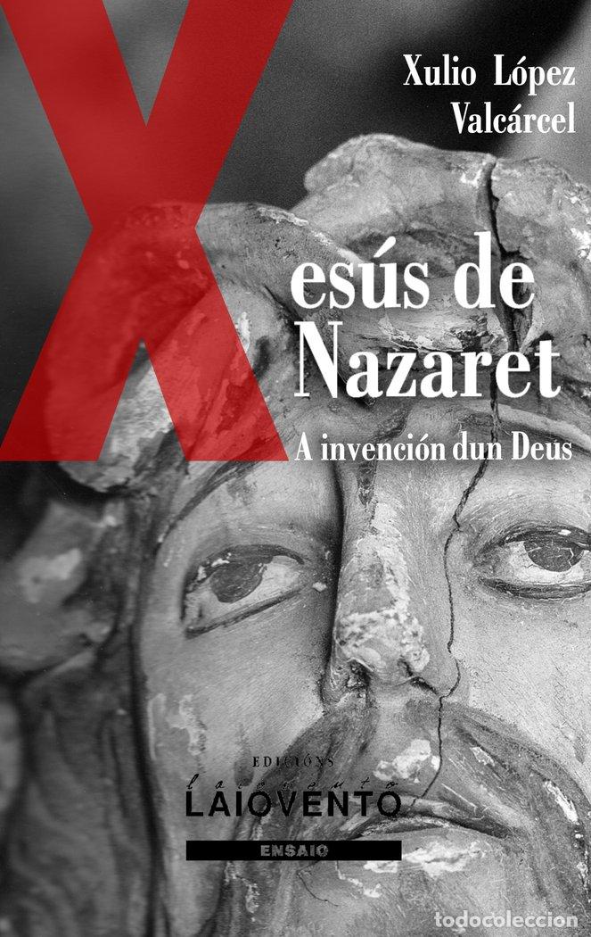 books: A INVENCION DUN DEUS XESUS DE NAZARET - L&Oacute;PEZ VALC&Aacute;RCEL, XULIO