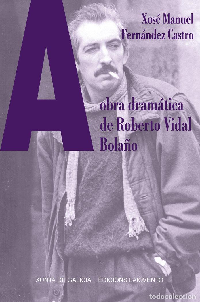 books: A OBRA DRAMATICA DE ROBERTO VIDAL BOLA&Ntilde;O - FERN&Aacute;NDEZ CASTRO, XOS&Eacute; MANUEL