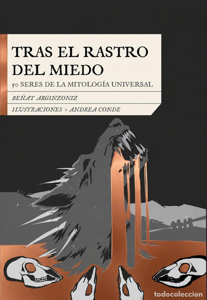 books: TRAS EL RASTRO DEL MIEDO 50 SERES DE LA MITOLOGIA UNIVERSAL - ARGINZONIZ, BE&Ntilde;AT