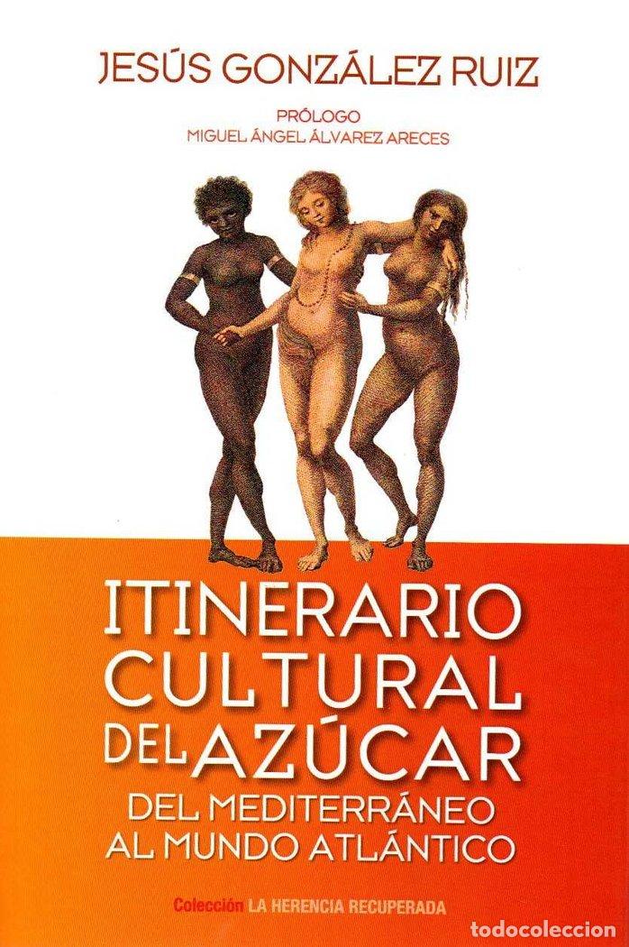 Libros: ITINERARIO CULTURAL DEL AZUCAR DEL MEDITERRANEO AL MUNDO AT - GONZ&Aacute;LEZ RU&Iacute;Z, JES&Uacute;S