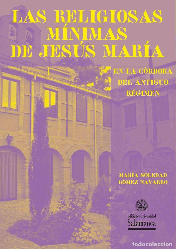 Libros: LAS RELIGIOSAS MINIMAS DE JESUS MARIA EN LA CORDOBA DEL ANTI - GOMEZ NAVARRO, MARIA SOLEDAD