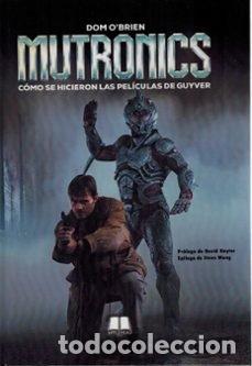 Libros: MUTRONICS COMO SE HICIERON LAS PELICULAS DE GUYVER - DOM OBRIEN