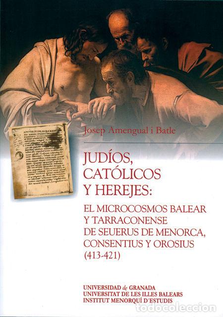 Libros: JUDIOS, CATOLICOS Y HEREJES: EL MICROCOSMOS BALEAR Y TARRACO - AMENGUAL I BATLE, JOSEP
