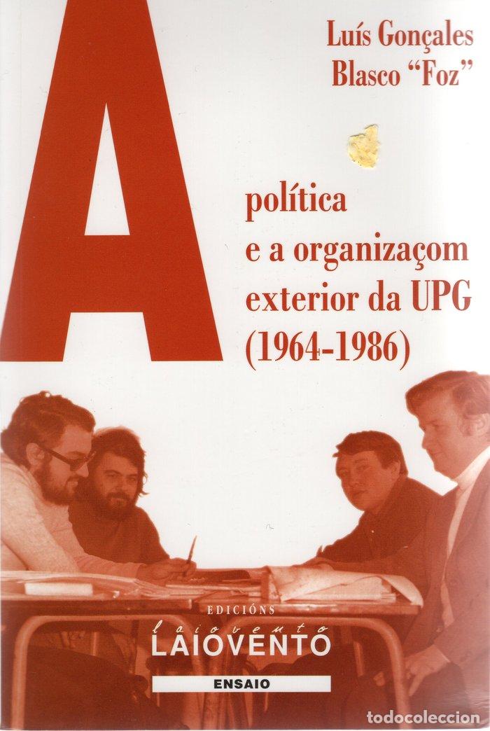 Libros: A POLITICA E A ORGANIZA&Ccedil;OM EXTERIOR DA UPG 1964-1986 - LUIS GON&Ccedil;ALES BLASCO &rdquo;FOZ&rdquo;