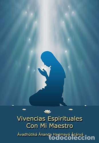 Libri: EXPERIENCIAS ESPIRITUALES CON MI MAESTRO - AVADHUTIKA ANANDA HARIMAYA ACARYA (JULIA