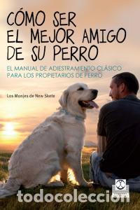 Libros: COMO SER EL MEJOR AMIGO DE SU PERRO - LOS MONJES DE NEW SKETE