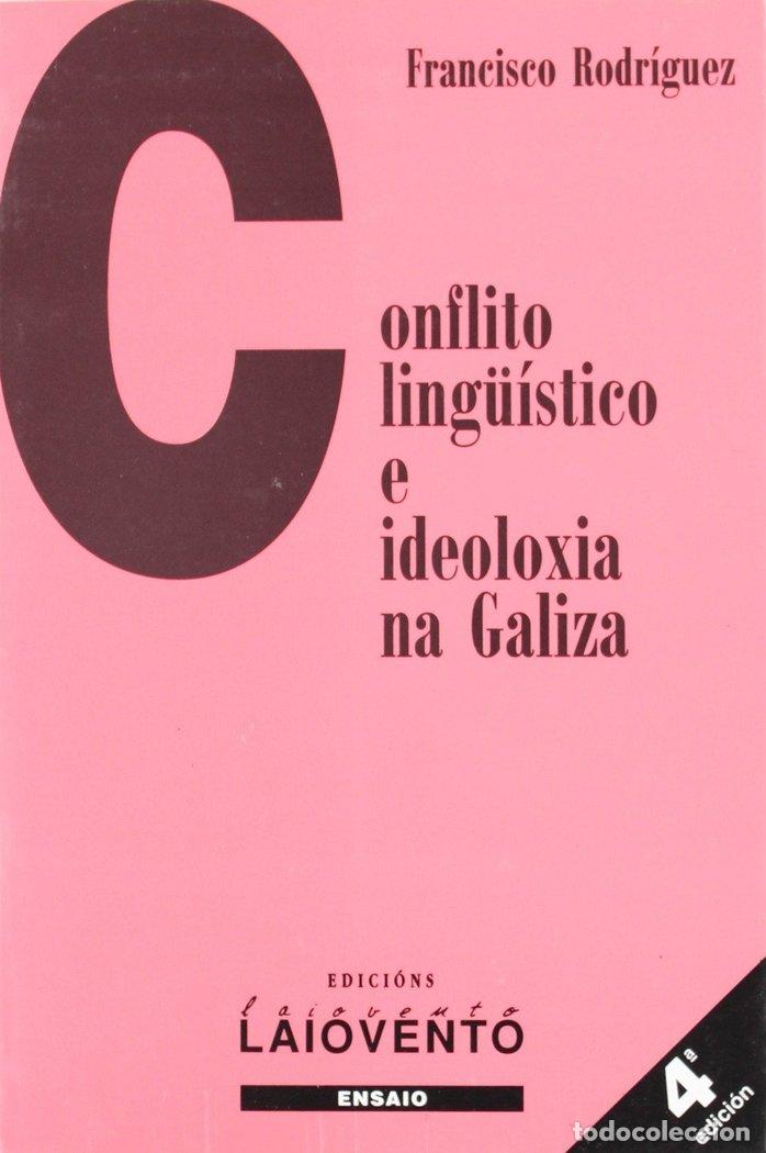 Libros: CONFLICTO LING&Uuml;ISTICO E IDEOLOXIA NA GALIZA - RODR&Iacute;GUEZ S&Aacute;NCHEZ, FRANCISCO