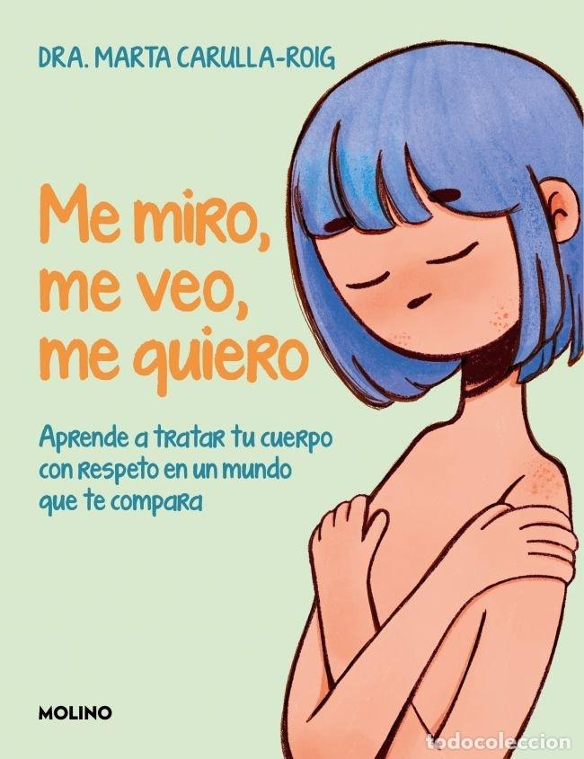 Libros: ME MIRO ME VEO ME QUIERO - MARTA CARULLA-ROIG