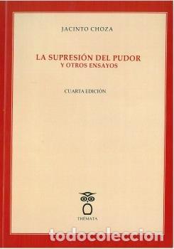Libros: SUPRESION DEL PUDOR Y OTROS ENSAYOS,LA - CHOZA, JACINTO
