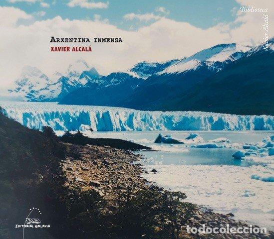 B&uuml;cher: ARXENTINA INMENSA - Alcal&aacute;, Xavier