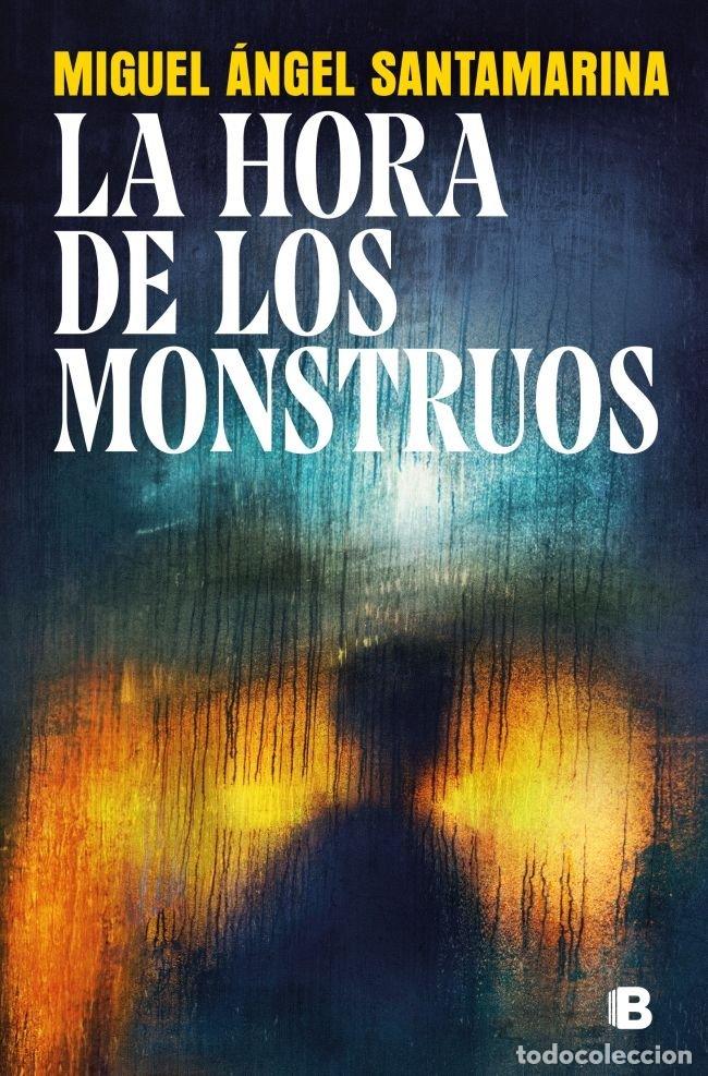 Libros: LA HORA DE LOS MONSTRUOS - MIGUEL ANGEL SANTAMARINA