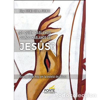 Libri: DE QUIEN HABLAMOS CUANDO HABLAMOS DE JESUS - BUENO DE LA FUENTE, ELOY