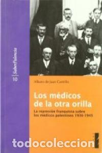 Livres: MEDICOS DE LA OTRA ORILLA,REPRESION FRANQUISTA SOBRE - JUAN CASTRILLO, ALBANO DE