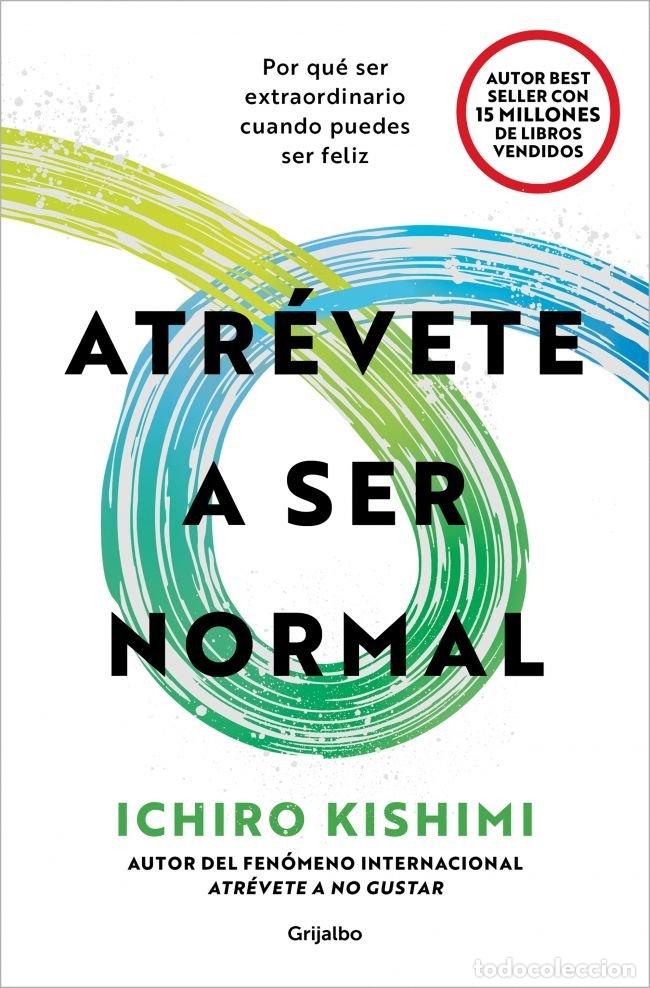 Libros: ATREVETE A SER NORMAL - ICHIRO KISHIMI