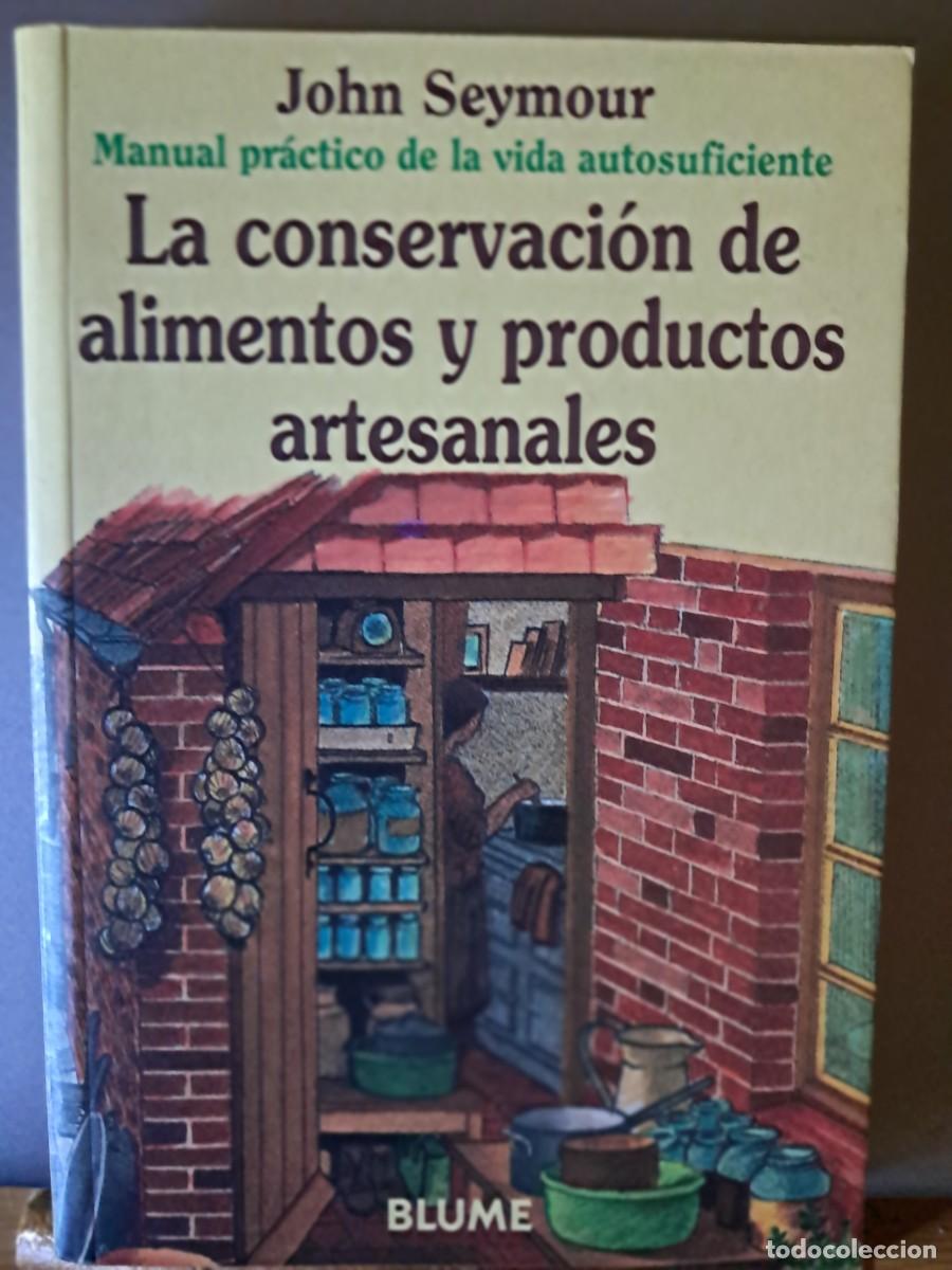 Libros: LA CONSERVACION DE ALIMENTOS Y PRODUCTOS ARTESANALES. AUTOSUFICIENCIA JOHN SEYMOUR