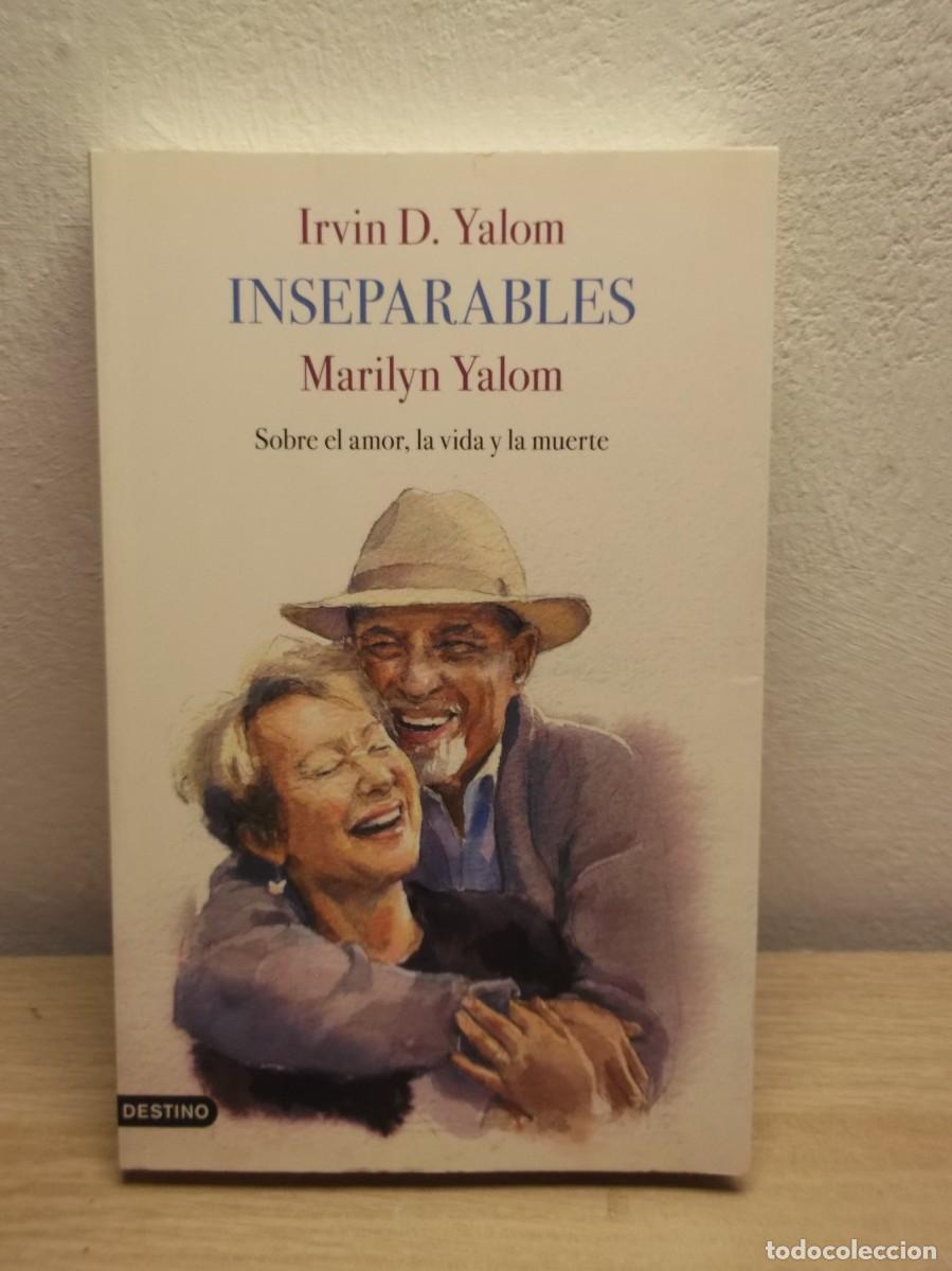 Libros: Inseparables: Sobre el amor, la vida y la muerte de Irvin D. Yalom TAPA BLANDA 1 EDICION 2022