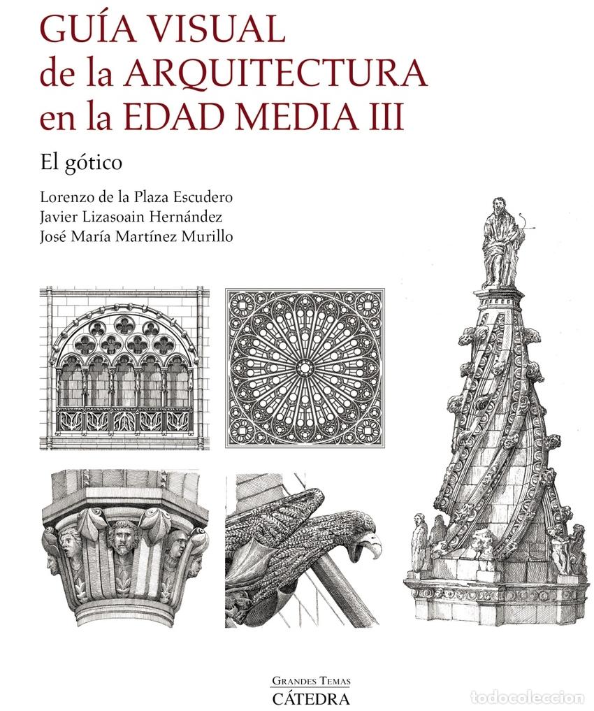 Livros: GU&Iacute;A VISUAL DE LA ARQUITECTURA EN LA EDAD MEDIA III. EL G&Oacute;TICO - Mart&iacute;nez Murillo, Jos&eacute; Mar&iacute;a