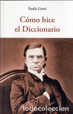 Livres: C&Oacute;MO HICE EL DICCIONARIO - Littr&eacute;, &Egrave;mile