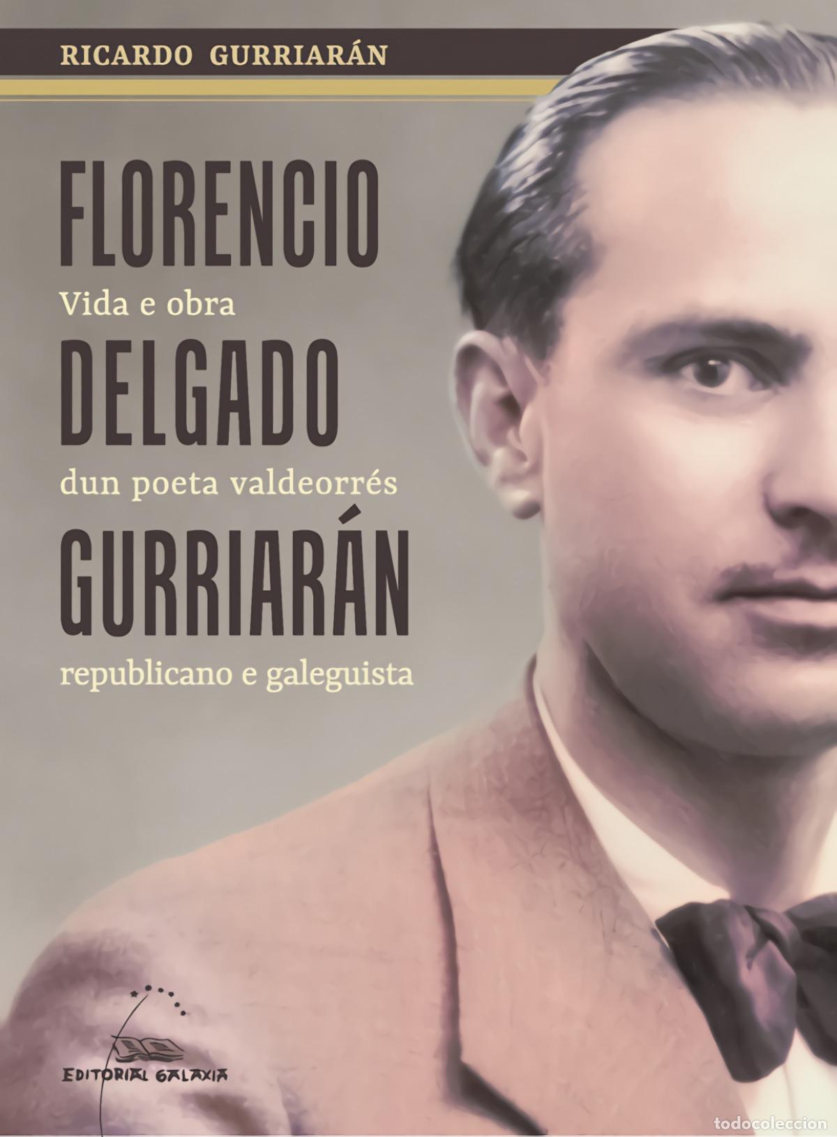 Libros: FLORENCIO DELGADO GURRIAR&Aacute;N. VIDA E OBRA DUN POETA VALDEORR&Eacute;S REPUBLICANO E GALE - Gurriar&aacute;n, Ricard