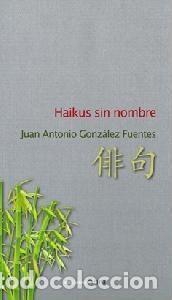 Livres: HAIKUS SIN NOMBRE - GONZ&Aacute;LEZ FUENTES, JUAN ANTONIO