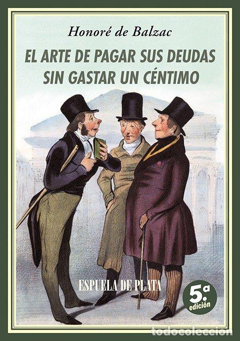 Libri: EL ARTE DE PAGAR SUS DEUDAS SIN GASTAR UN CENTIMO V ED - DE BALZAC, HONORE