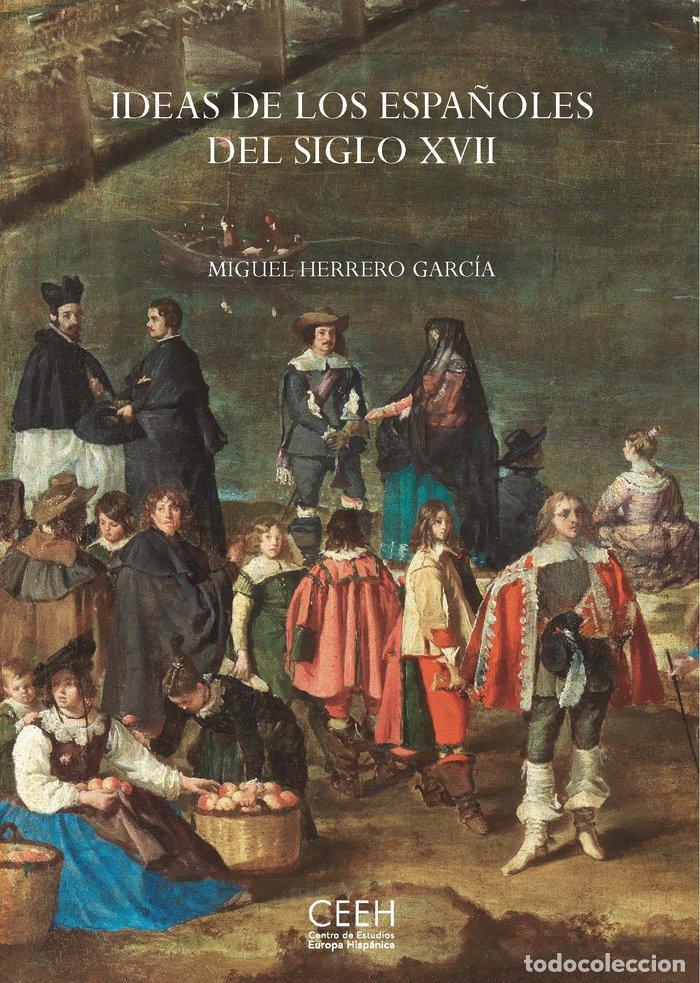 Livros: IDEAS DE LOS ESPA&Ntilde;OLES DEL SIGLO XVII - HERRERO GARC&Iacute;A, MIGUEL