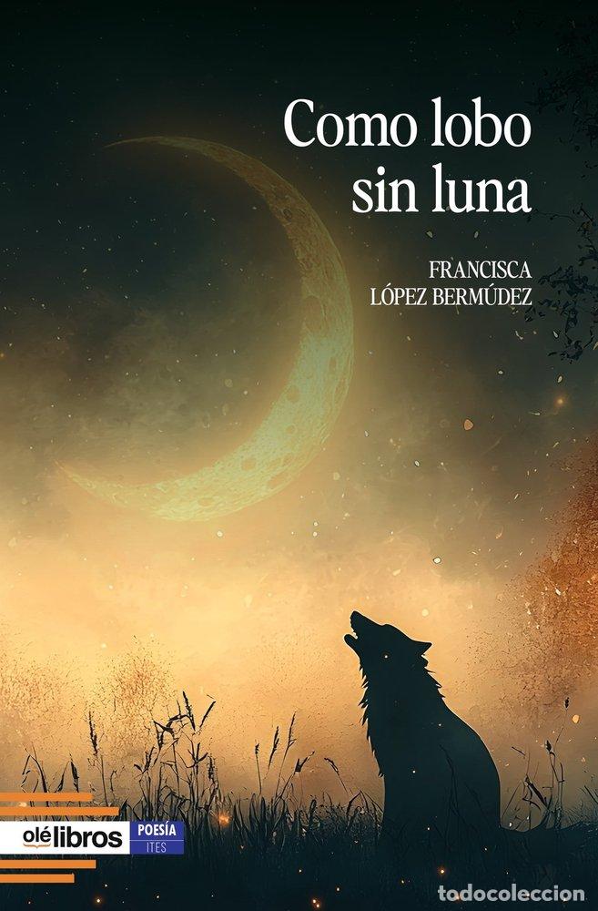 Livres: COMO LOBO SIN LUNA - L&Oacute;PEZ BERM&Uacute;DEZ, FRANCISCA