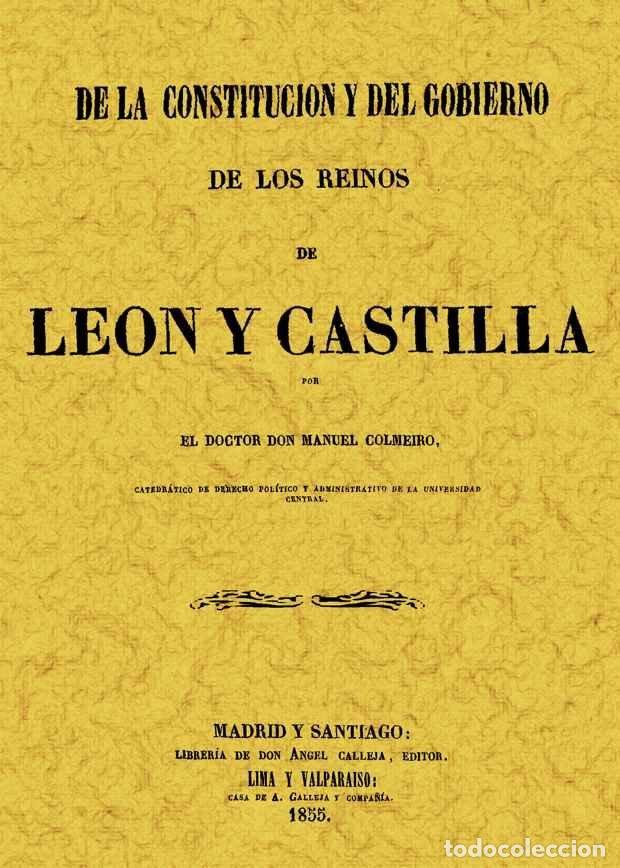 books: DE LA CONSTITUCION Y DEL GOBIERNO DE LOS REYNOS DE LEON Y CA - COLMEIRO, MANUEL