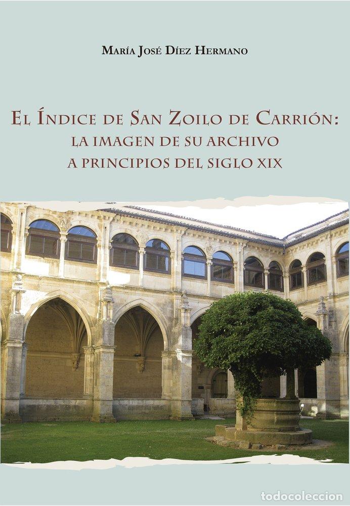 books: EL INDICE DE SAN ZOILO DE CARRION LA IMAGEN DE SU ARCHIVO A - DIEZ HERMANO, MARIA JOSE
