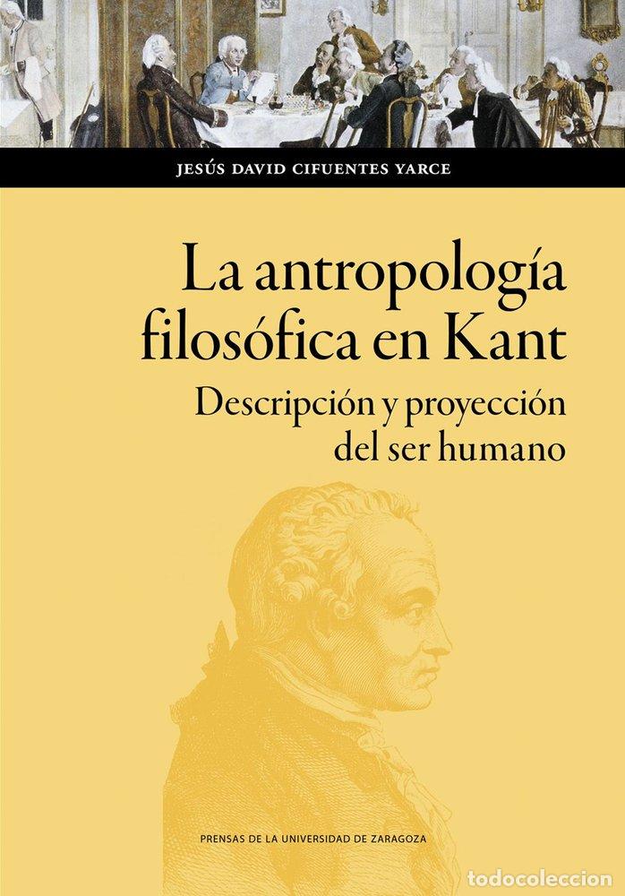 Livros: LA ANTROPOLOGIA FILOSOFICA EN KANT DESCRIPCION Y PROYECCION - CIFUENTES YARCE, JESUS DAVID