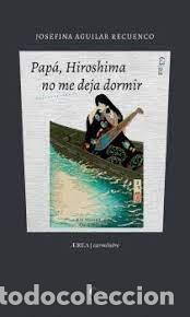 books: PAPA HIROSHIMA NO ME DEJA DORMIR - AGUILAR RECUENCO, JOSEFINA