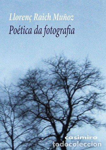 Livros: POETICA DA FOTOGRAFIA - RAICH MU&Ntilde;OZ, LLOREN&Ccedil;