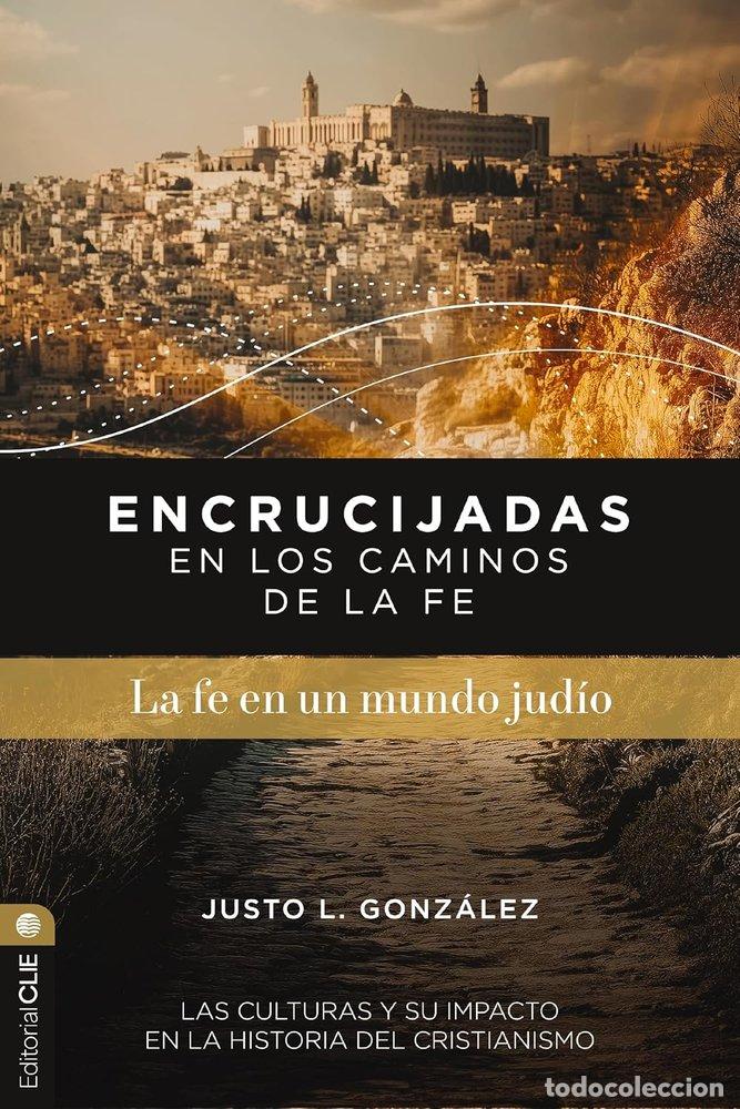 Livros: ENCRUCIJADAS EN LOS CAMINOS DE LA FE LA FE EN UN MUNDO JUDI - GONZ&Aacute;LEZ, JUSTO L.