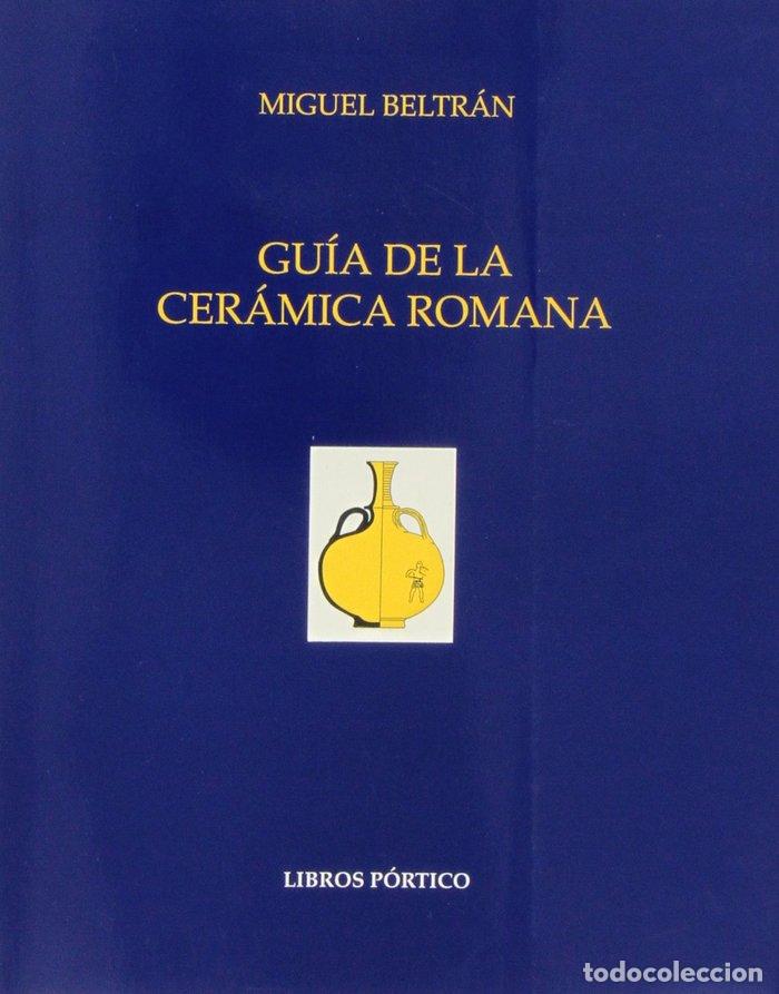 Livros: GUIA DE LA CERAMICA ROMANA - BELTRAN LLORIS, MIGUEL