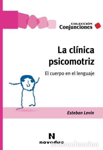 Livres: LA CLINICA PSICOMOTRIZ EL CUERPO EN EL LENGUAJE - ESTEBAN LEVIN