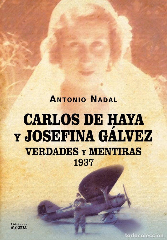 Libros: CARLOS DE HAYA Y JOSEFINA GALVEZ VERDADES Y MENTIRAS 1937 - , NADAL S&Aacute;NCHEZ, ANTONIO