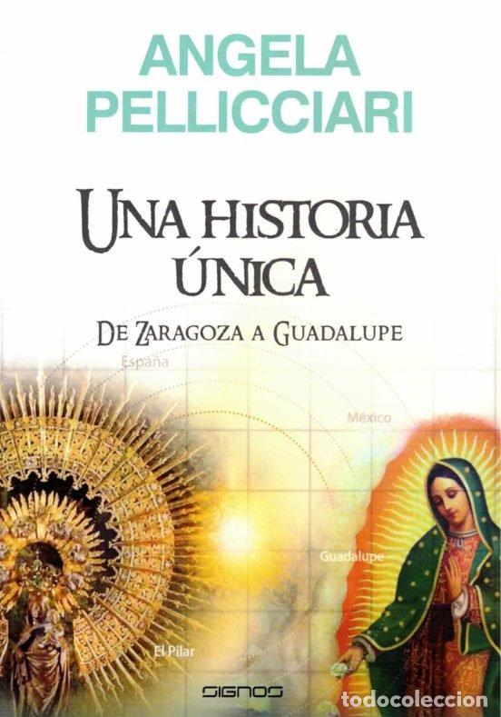 Libros: UNA HISTORIA UNICA DE ZARAGOZA A GUADALUPE - PELLICCIARI, ANGELA