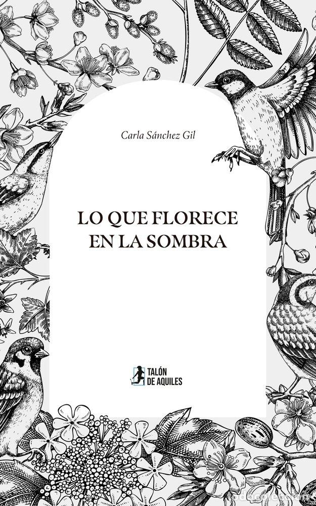Livros: LO QUE FLORECE EN LA SOMBRA - S&Aacute;NCHEZ GIL, CARLA