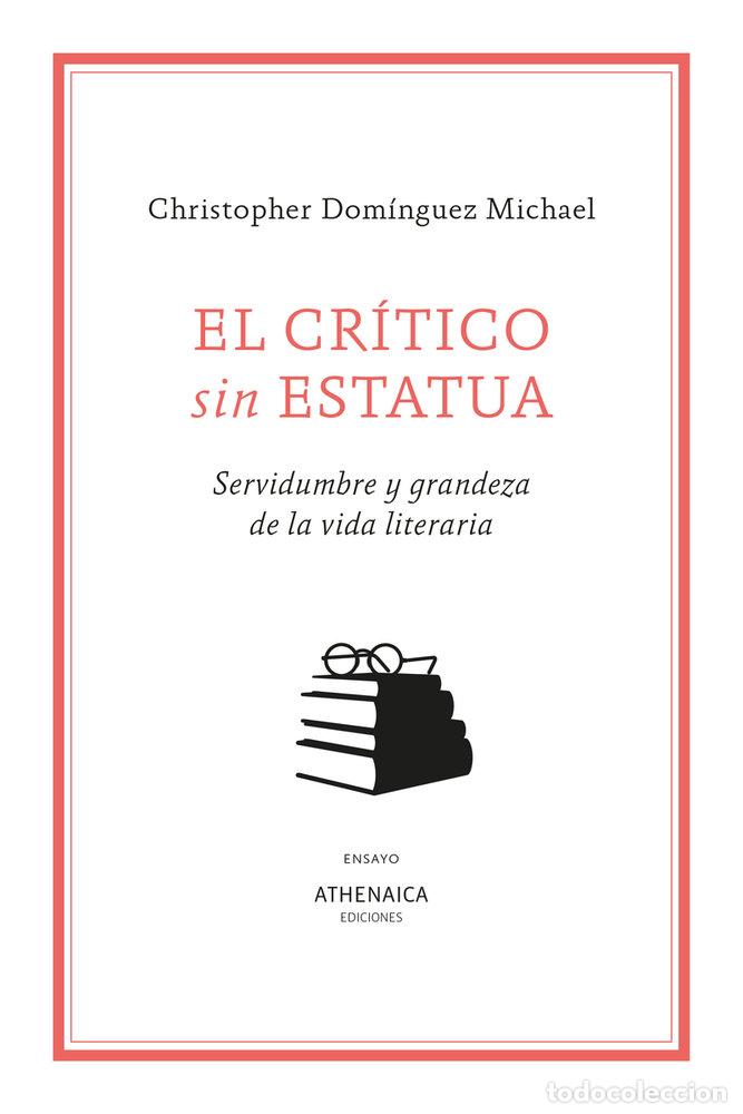 Libros: EL CRITICO SIN ESTATUA - DOMINGUEZ MICHAEL, CHRISTOPHER DOMINGUEZ MICHAEL