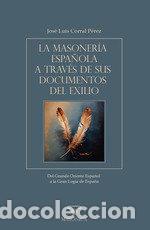 books: LA MASONERIA ESPA&Ntilde;OLA A TRAVES DE SUS DOCUMENTOS DEL EXILIO - JOSE LUIS CORRAL PEREZ