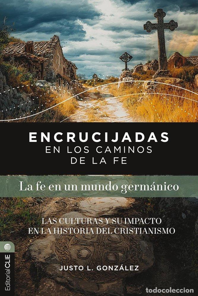 Libri: ENCRUCIJADAS EN LOS CAMINOS DE LA FE MUNDO GERMANICO - GONZ&Aacute;LEZ, JUSTO L.