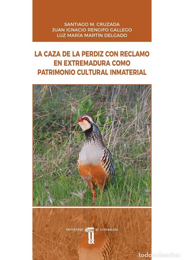 Libri: LA CAZA DE LA PERDIZ CON RECLAMO EN EXTREMADURA COMO PATRIMO - CRUZADA, SANTIAGO M.