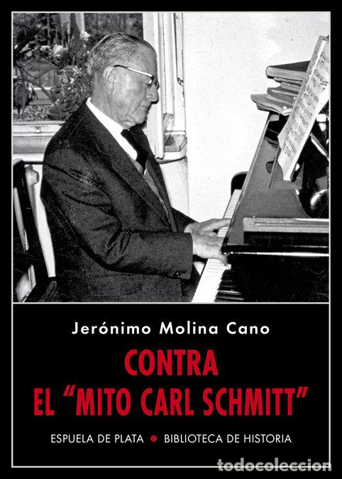 Livros: CONTRA EL MITO CARL SCHMITT 2&ordf;ED - MOLINA CANO, JER&Oacute;NIMO