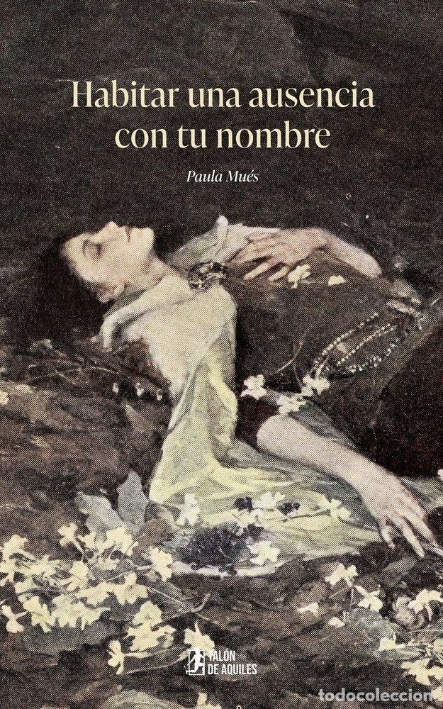 Libros: HABITAR UNA AUSENCIA CON TU NOMBRE - MU&Eacute;S, PAULA